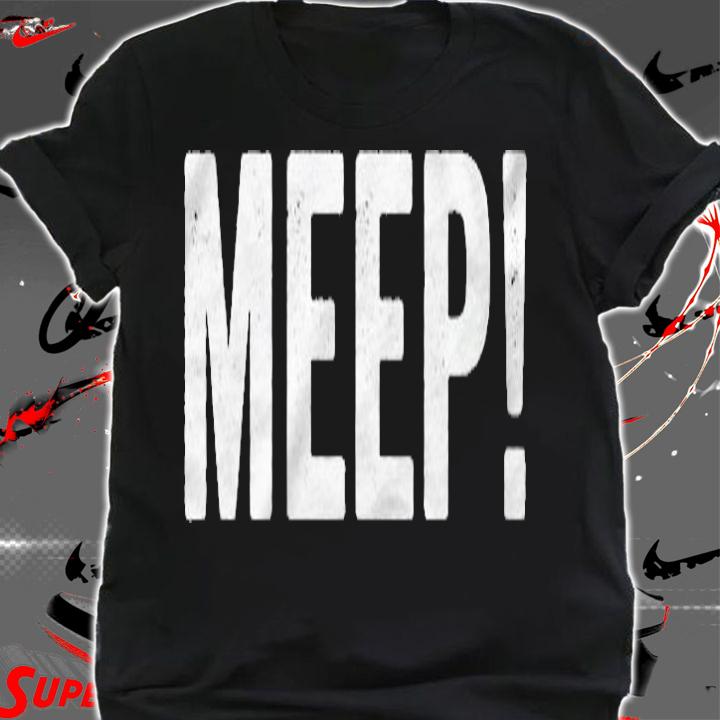 Meep Funny Slang Party Meme Saying Quote t-shirt shirt