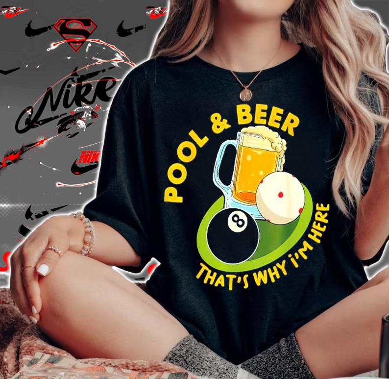 Pool and Beer That's Why I'm Here Billiard Players shirt t-shirt woman shirt