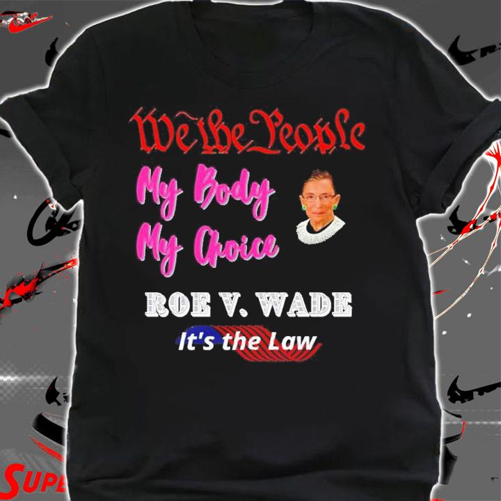 Rbg Roe V. Wade My Body My Choice Shirt t-shirt shirt