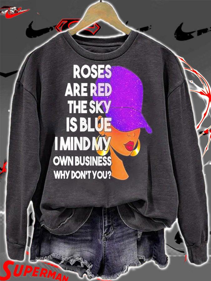 Roses Are Red The Sky Is Blue I Mind My Own Business Why Don't You T-Shirt t-shirt sweatshirt