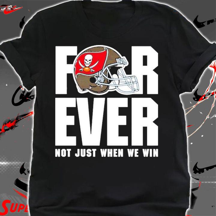 Tampa Bay Buccaneers forever not just when we win shirt t-shirt shirt