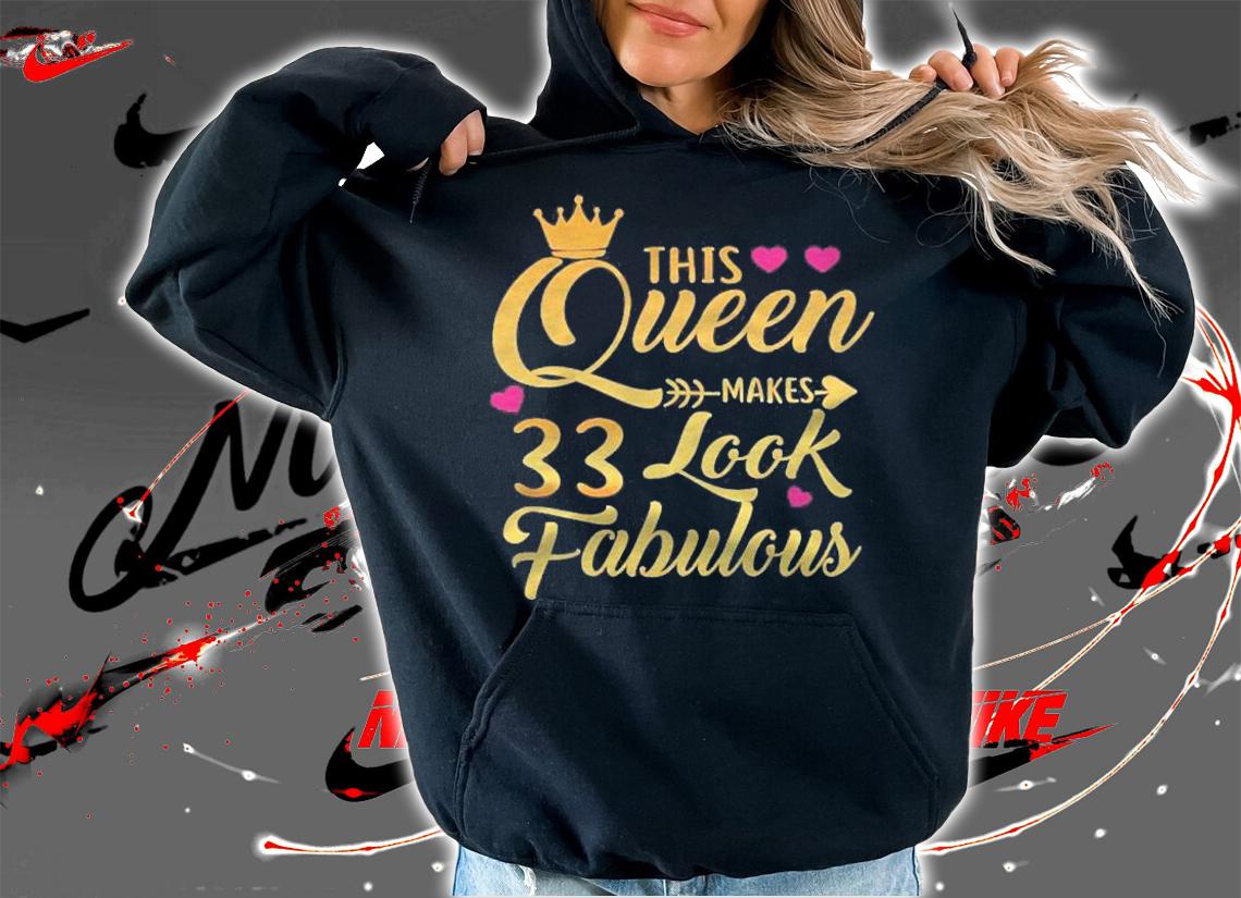 This Queen Makes 33 Look Fabulous 33Rd Birthday Gift Shirt t-shirt hoodie