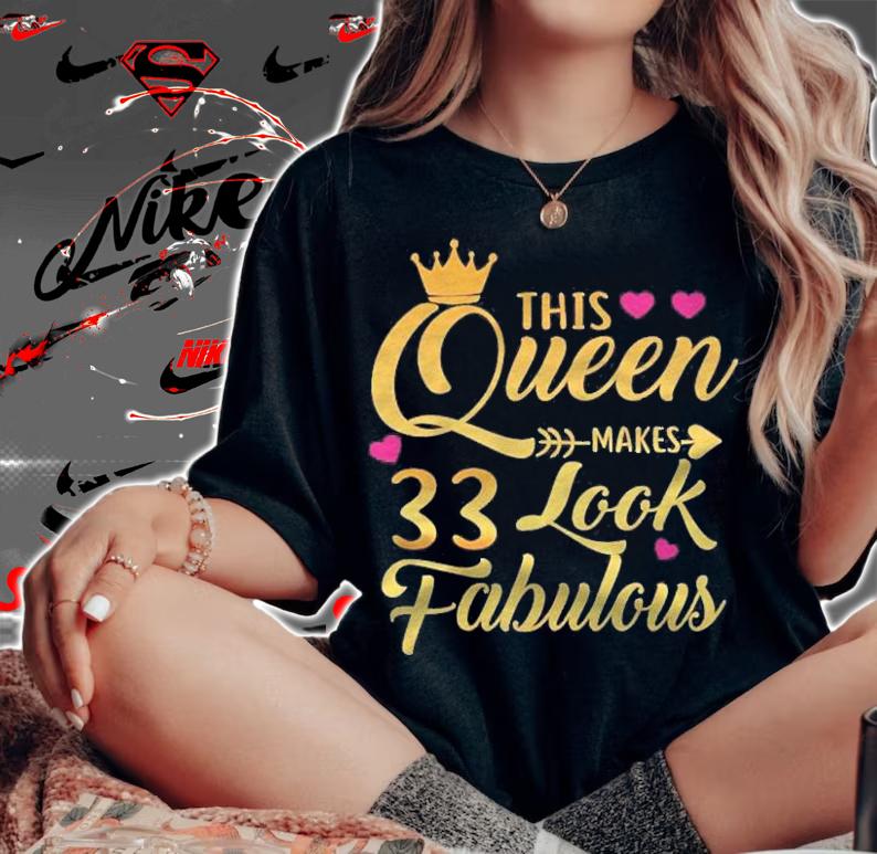 This Queen Makes 33 Look Fabulous 33Rd Birthday Gift Shirt t-shirt woman shirt