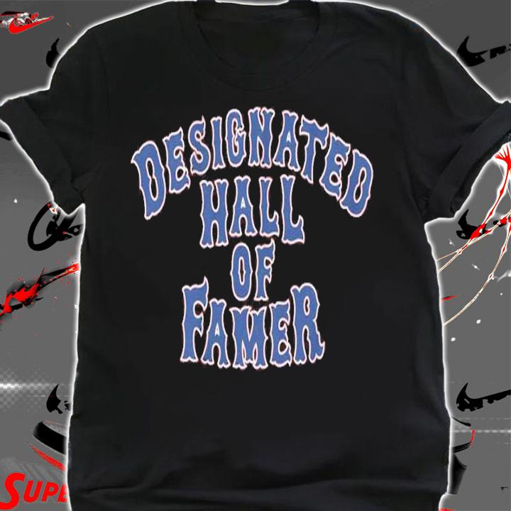 Designated Hall Of Famer Shirt t-shirt