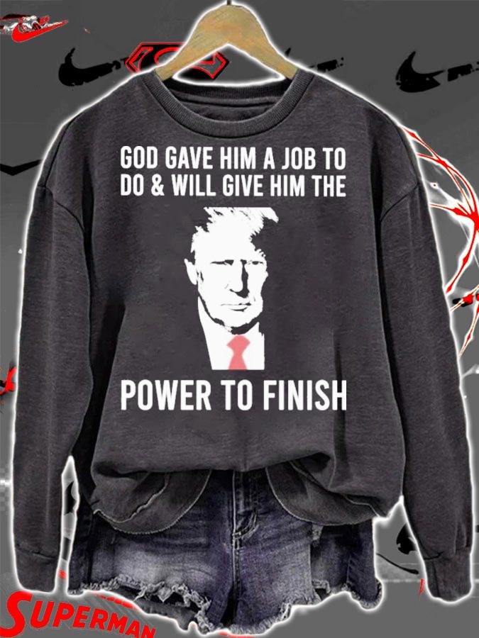 Donald Trump God Gave Him A Job To Do And Will Give Him The Power To Finish Shirt t-shirt sweatshirt