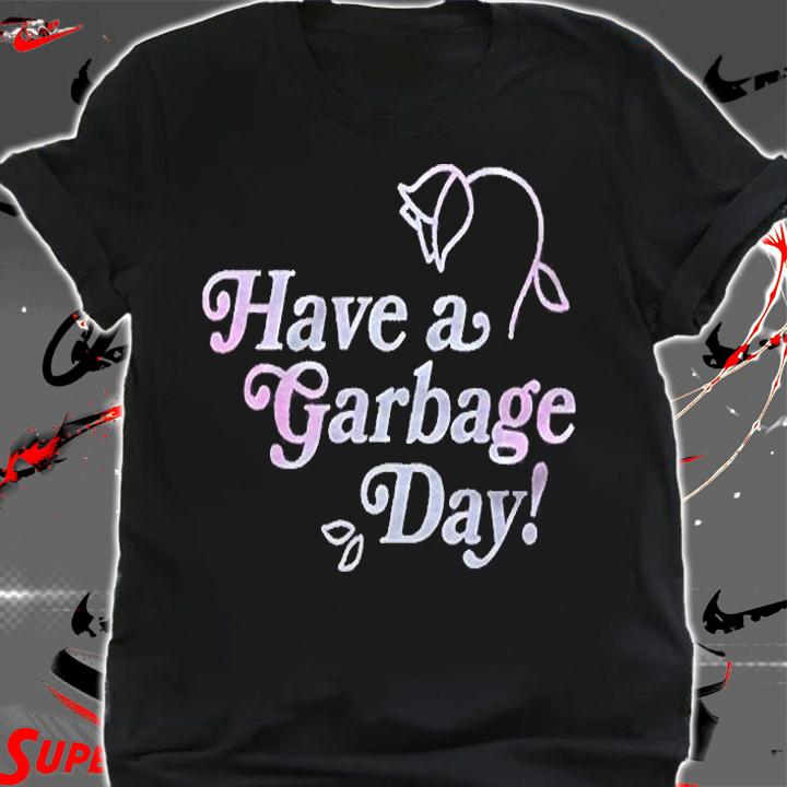 Have A Garbage Day S Gift For Fans For Men And Women Essential Shirt t-shirt shirt