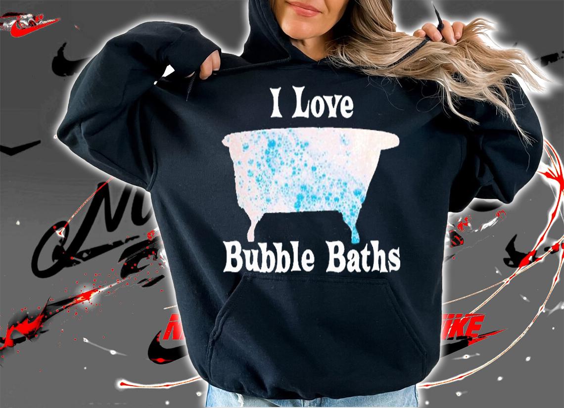 I Love Bubble Baths Gift Bathtub Bathe Old Fashioned Tub T-Shirt t-shirt hoodie