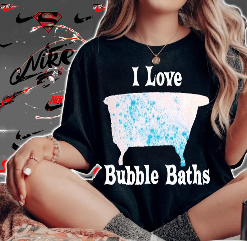 I Love Bubble Baths Gift Bathtub Bathe Old Fashioned Tub T-Shirt t-shirt woman shirt