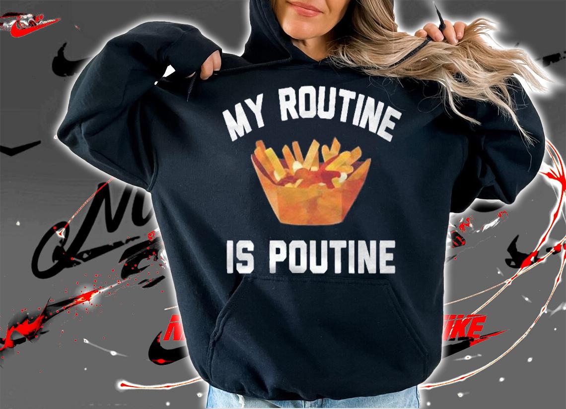 My Routine Is Poutine For Poutine Lover Shirt t-shirt