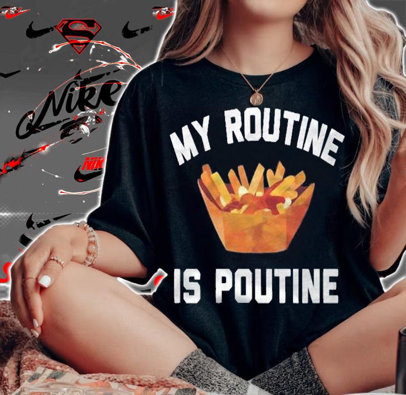 My Routine Is Poutine For Poutine Lover Shirt t-shirt