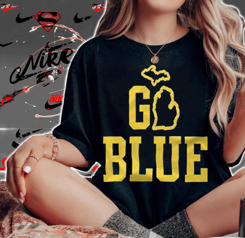 Go Blue Michigan T-shirt t-shirt woman shirt