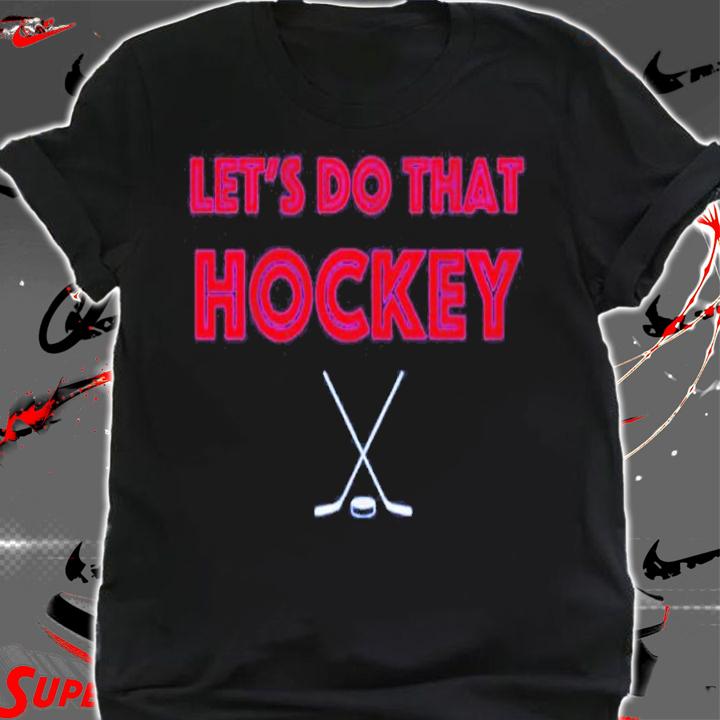 Let's Do That Hockey New York Shirt t-shirt shirt