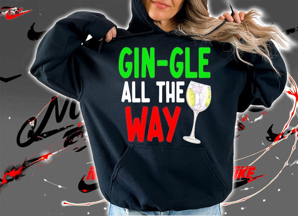 Cocktail Gin-gle All The Way Shirt hoodie