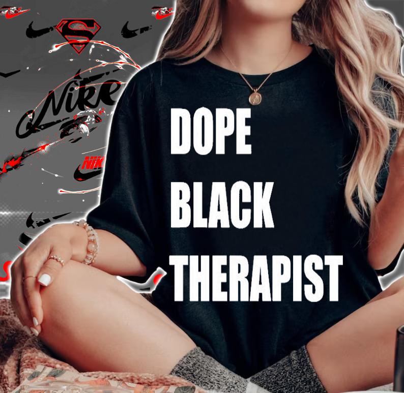 Dope Black Therapist T-Shirt woman shirt
