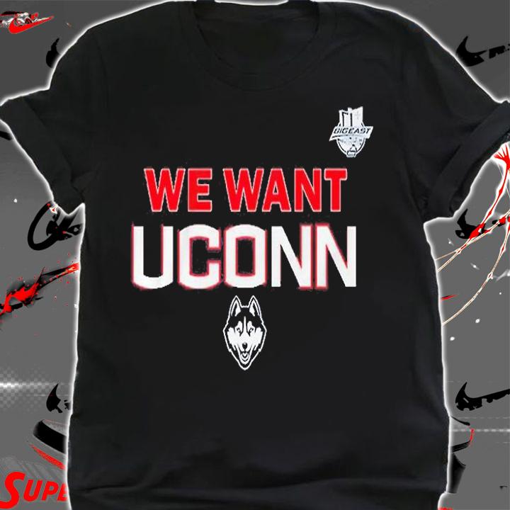 Huskies We Want Uconn T-Shirt shirt