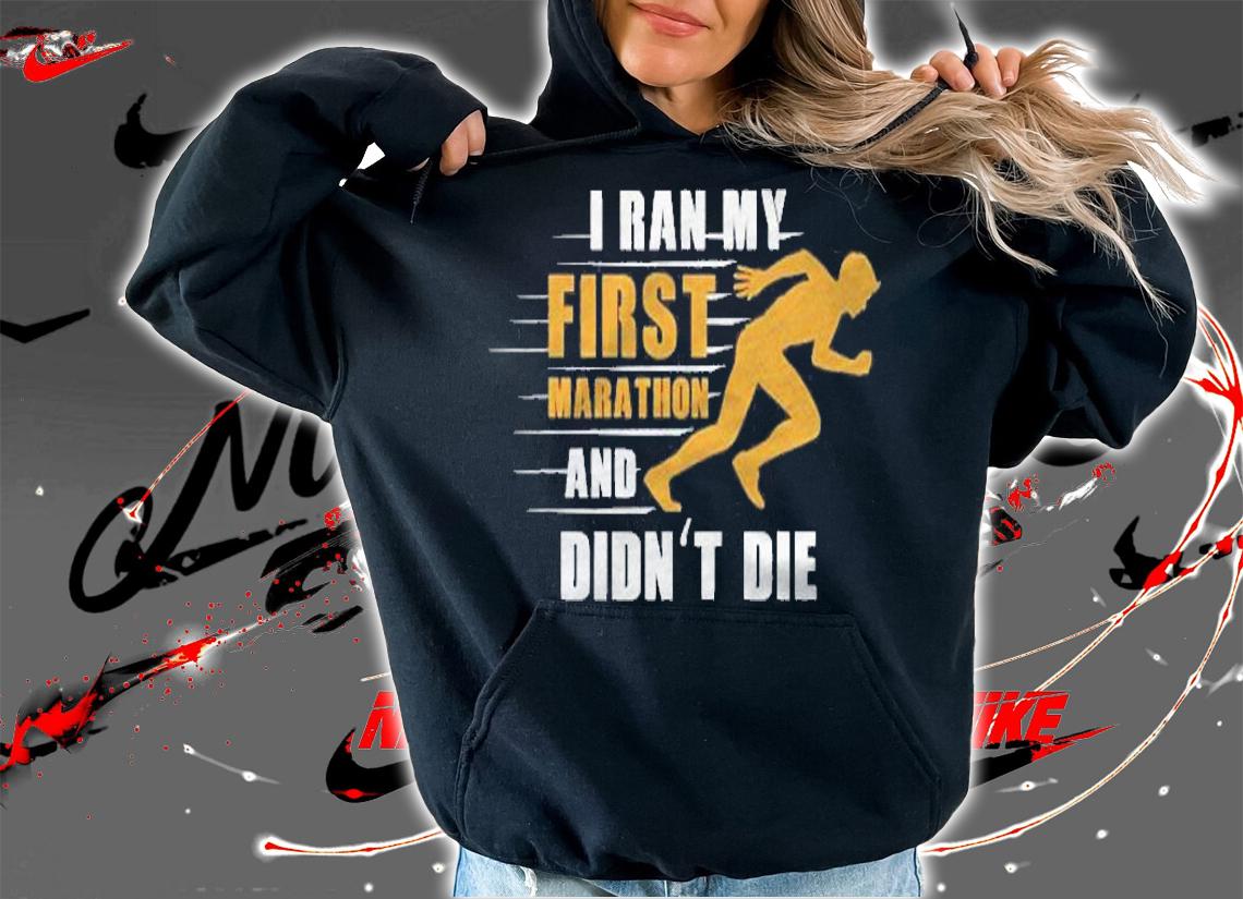 I Ran My First Marathon Running Shirt hoodie