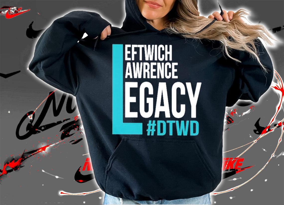 Leftwich Lawrence Legacy #DTWD Shirt hoodie
