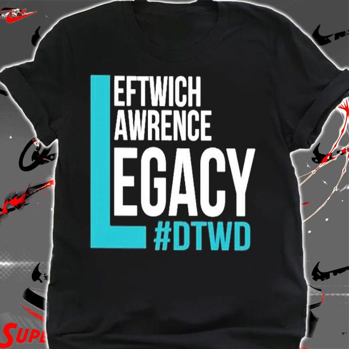 Leftwich Lawrence Legacy #DTWD Shirt shirt