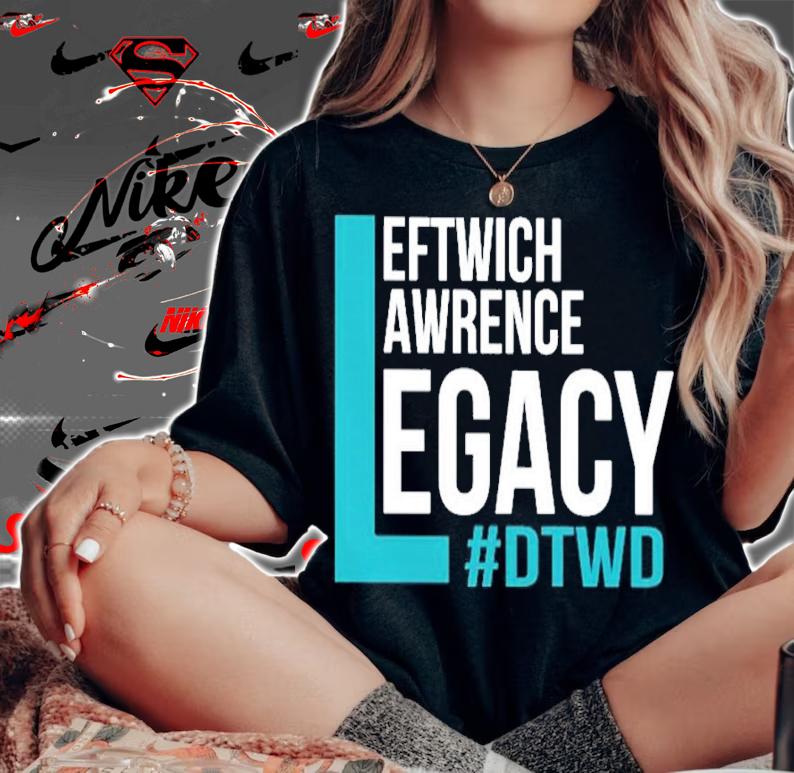 Leftwich Lawrence Legacy #DTWD Shirt woman shirt