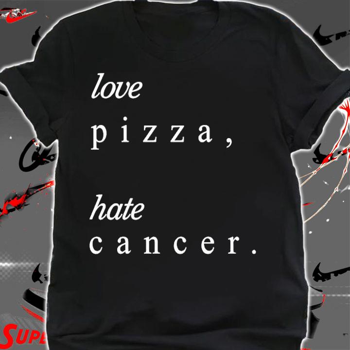 Love Pizza Hate Cancer T-Shirt shirt