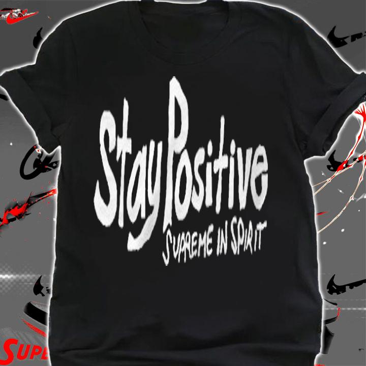 Stay positive supreme in spirit T-shirt shirt