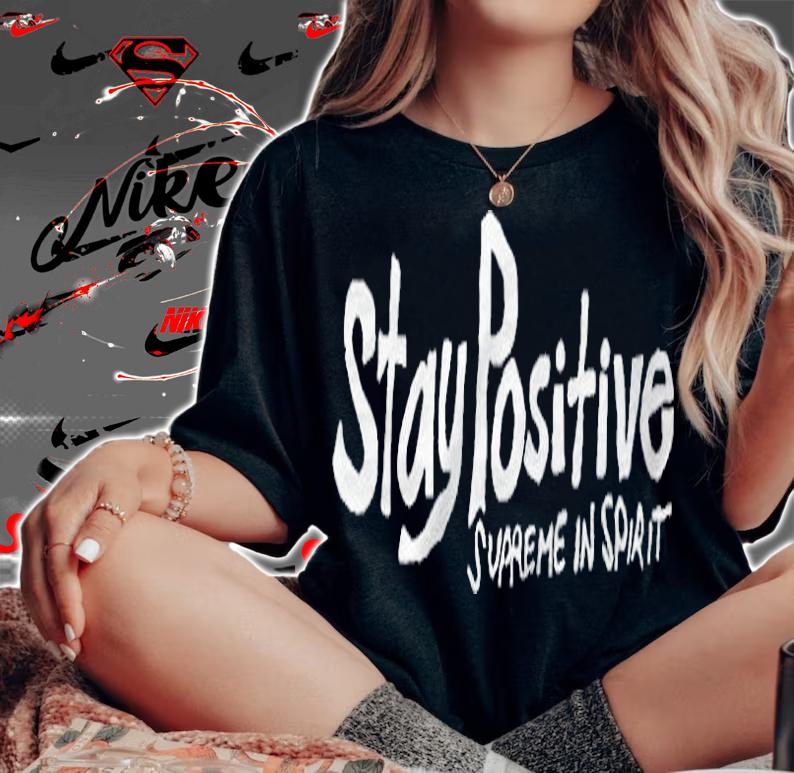 Stay positive supreme in spirit T-shirt woman shirt