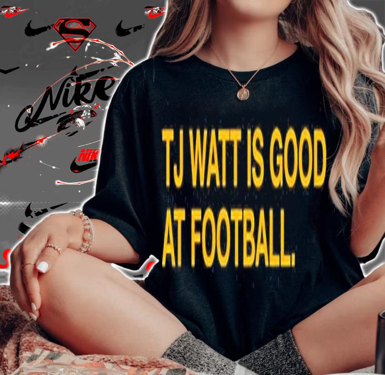 Tj Watt Is Good At Football T-Shirt woman shirt