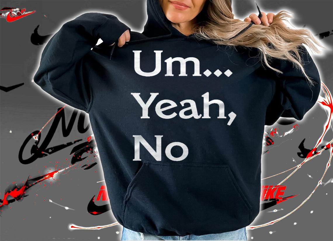 Um Yeah No Funny Saying Teen Tween Shirt