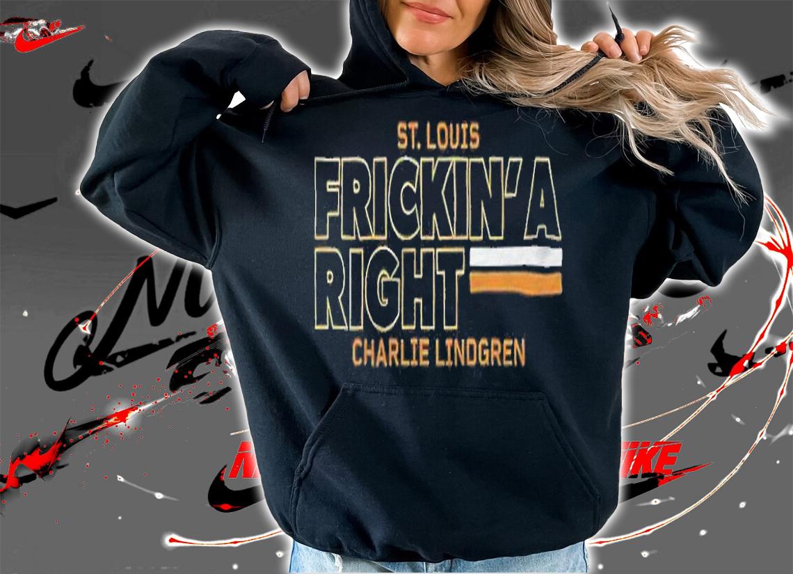 Charlie Lindgren St. Louis Frickin' a right T-shirt hoodie