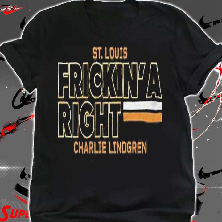 Charlie Lindgren St. Louis Frickin' a right T-shirt shirt