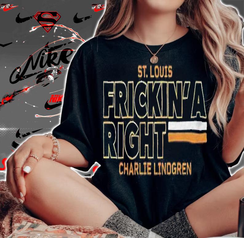 Charlie Lindgren St. Louis Frickin' a right T-shirt woman shirt