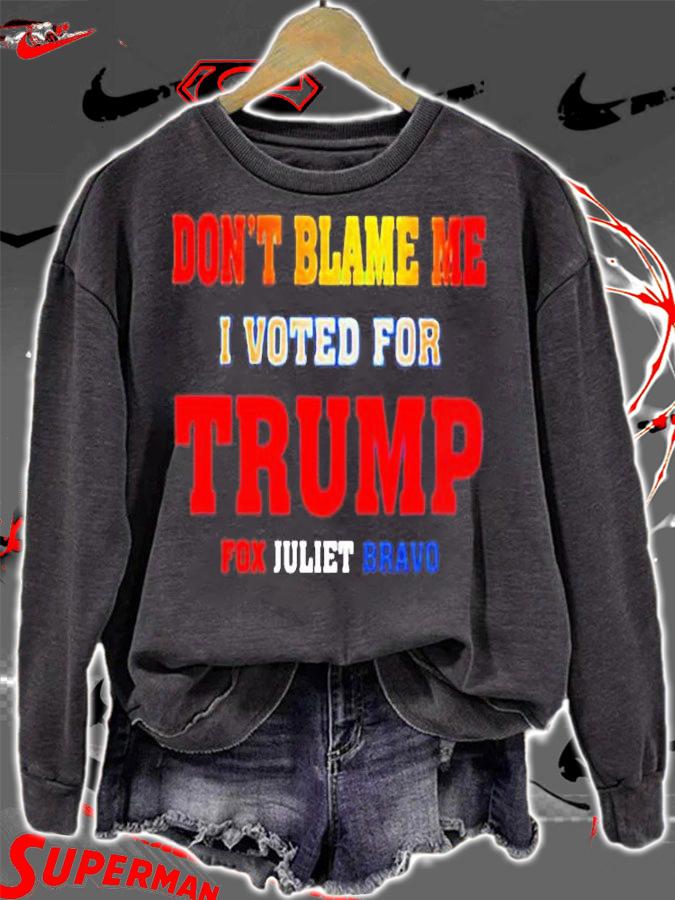 Dont Blame Me I Voted For Trump Fox Juliet Bravo T-Shirt sweatshirt