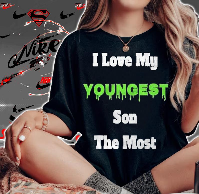 I Love My Youngest Son The Most T-shirt woman shirt