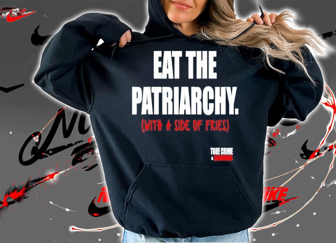 Lauren Ash eat the Patriarchy with a side of fries shirt hoodie