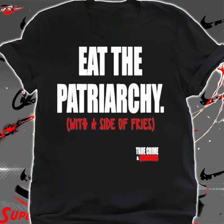 Lauren Ash eat the Patriarchy with a side of fries shirt shirt