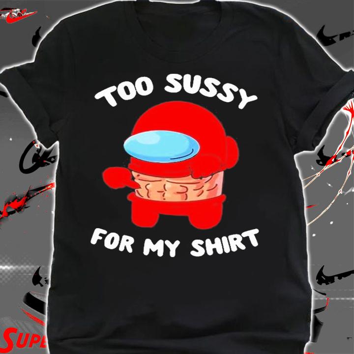 Too Sussy For School Shirt shirt