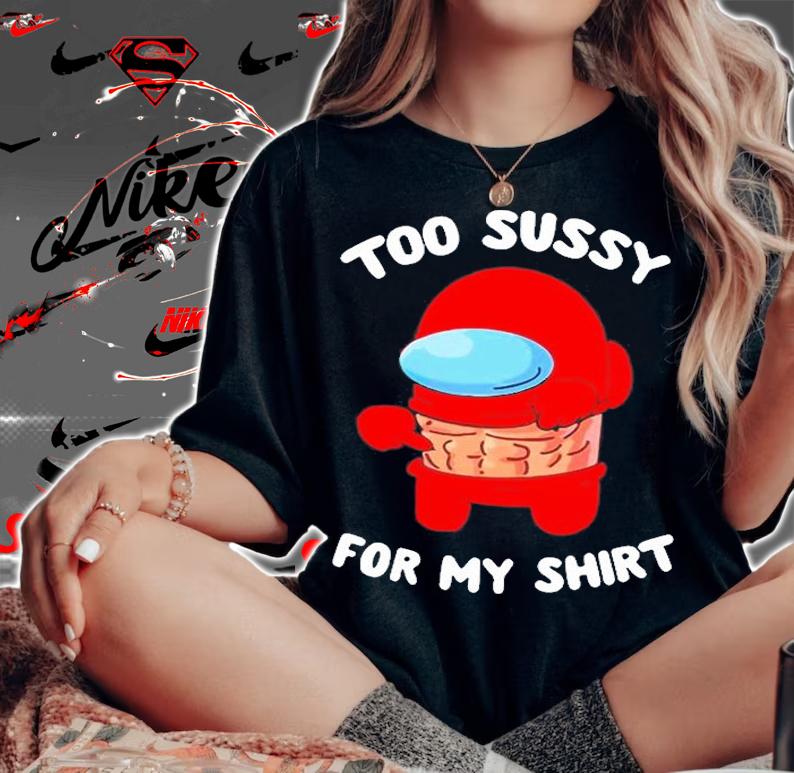 Too Sussy For School Shirt woman shirt