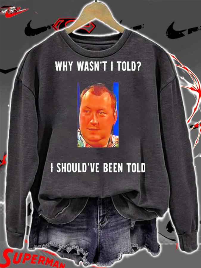 Wayne Mardle Why Wasn't I Told I Should've Been Told Shirt sweatshirt