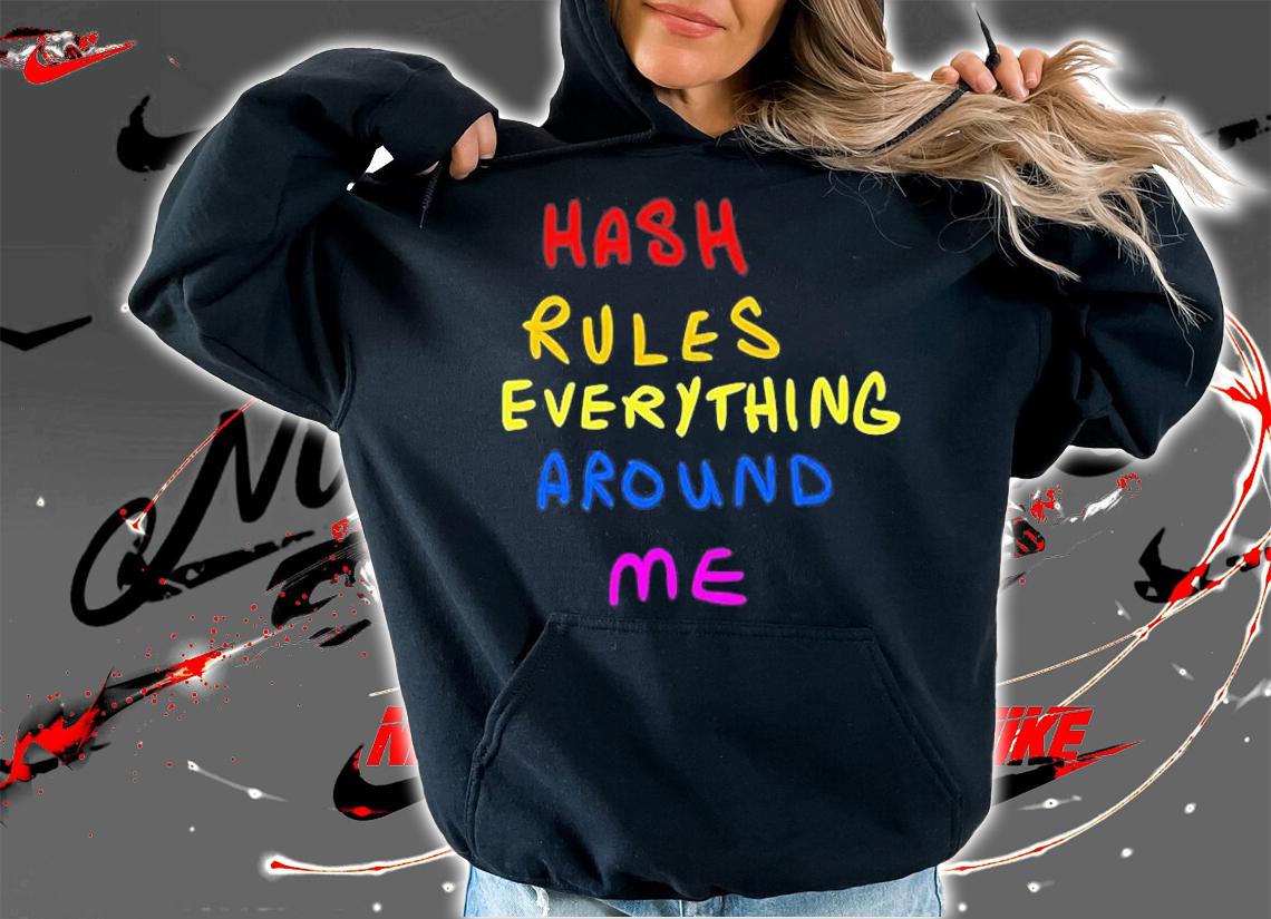 Hash Rules Everything Around Me T-Shirt hoodie