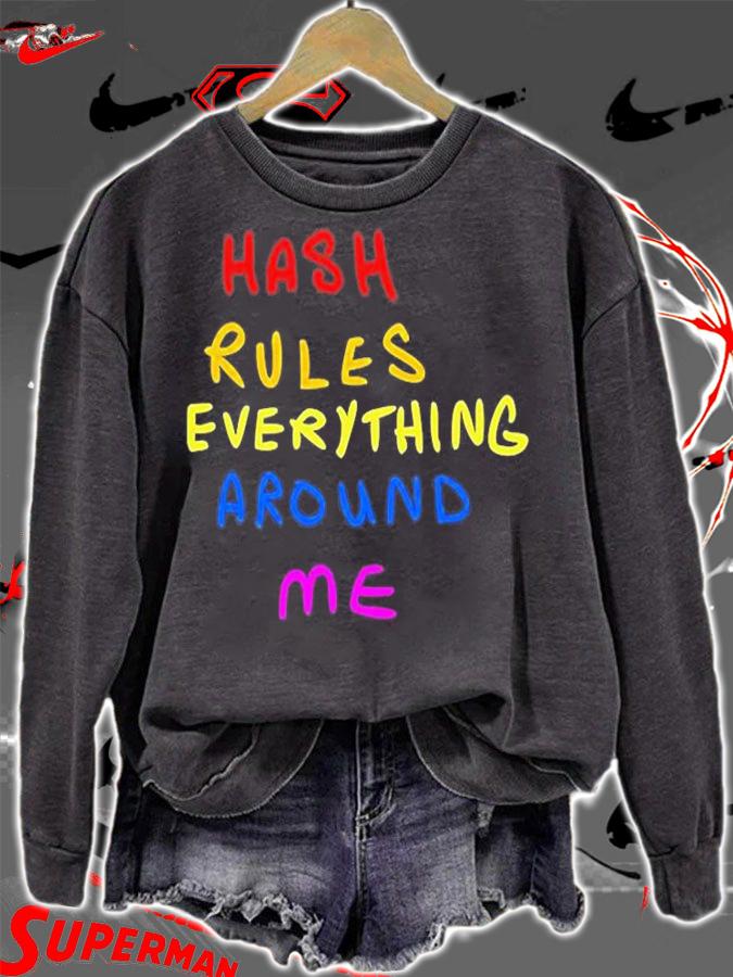 Hash Rules Everything Around Me T-Shirt sweatshirt