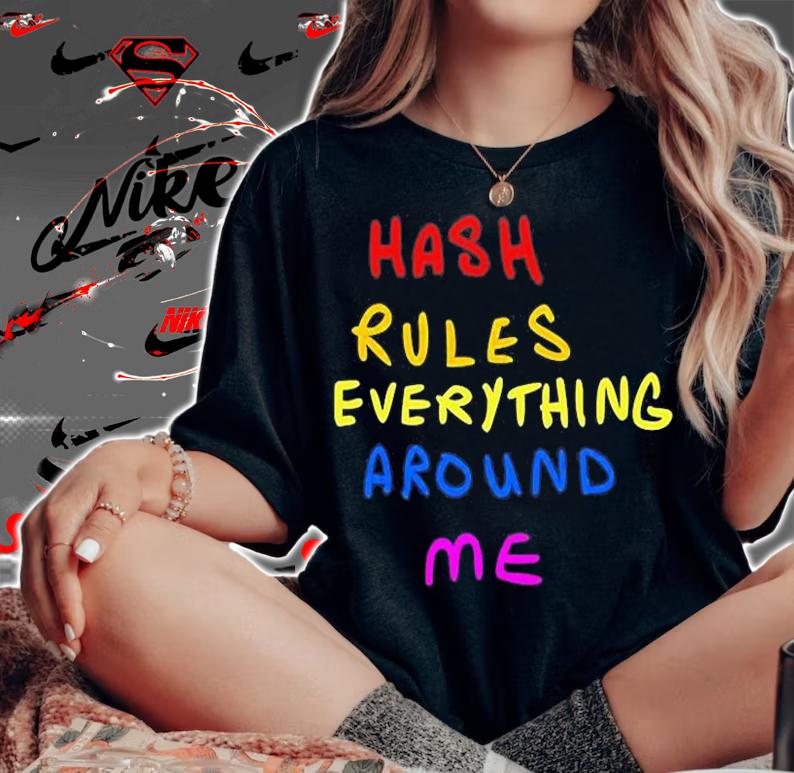 Hash Rules Everything Around Me T-Shirt woman shirt