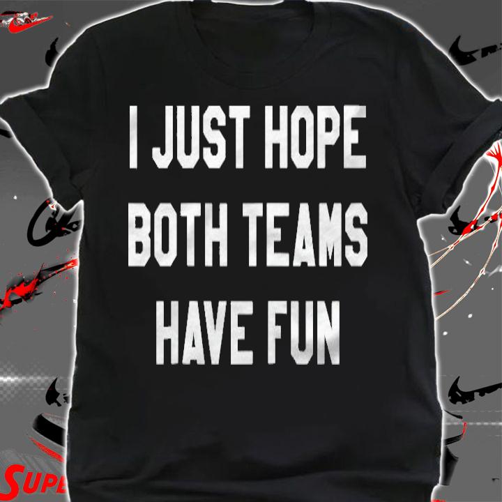 I Just Hope Both Teams Have Fun For Women Men Raglan Baseball Shirt shirt