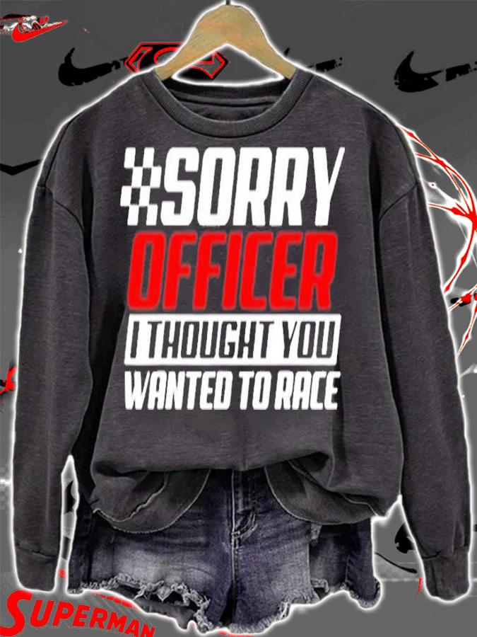 Sorry Officer I Thought You Wanted To Race Gift Funny Racer T-Shirt