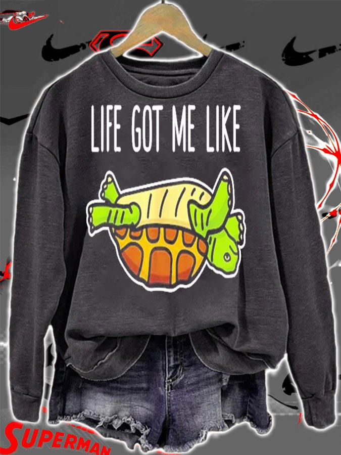 Funny Turtle Life Got Me Like T-Shirt sweatshirt