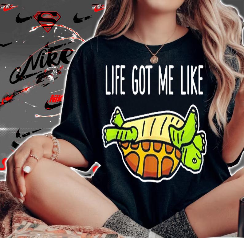 Funny Turtle Life Got Me Like T-Shirt woman shirt