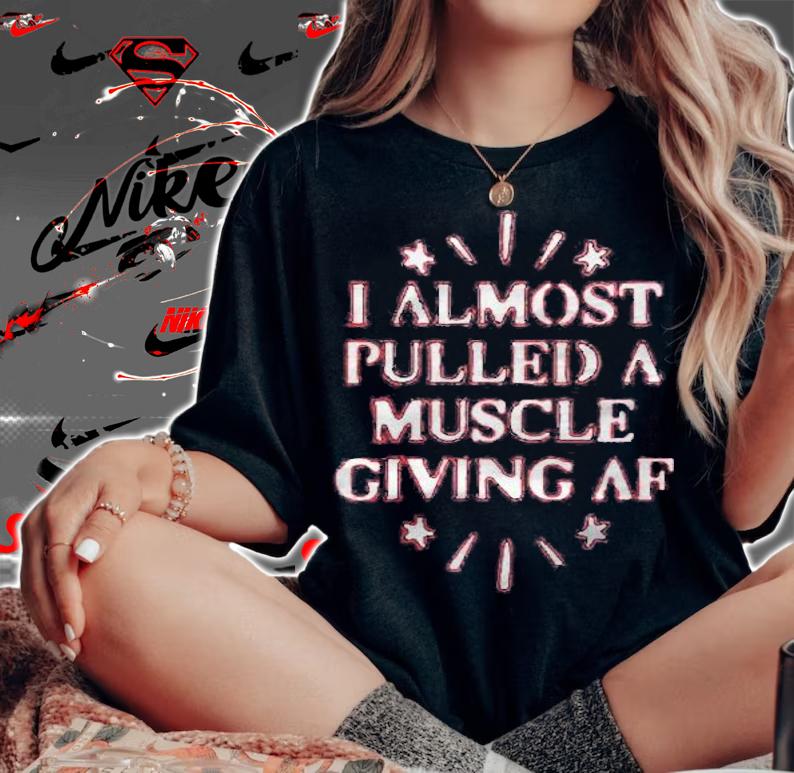 I Almost Pulled A Muscle Giving Af Apparel For Life T-shirt
