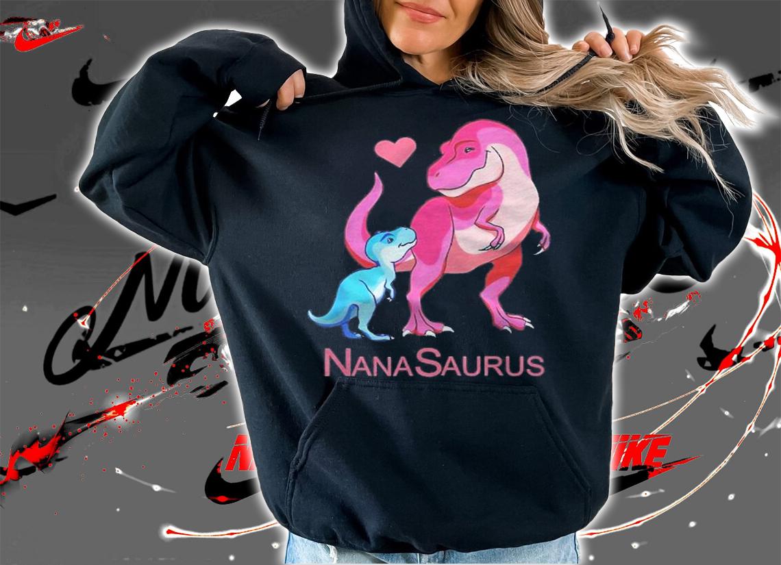 Nanasaurus T Rex Nana Saurus Dinosaur Grandma Mothers Day Shirt hoodie