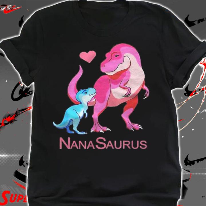 Nanasaurus T Rex Nana Saurus Dinosaur Grandma Mothers Day Shirt shirt