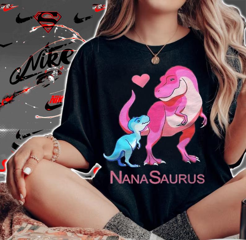 Nanasaurus T Rex Nana Saurus Dinosaur Grandma Mothers Day Shirt woman shirt