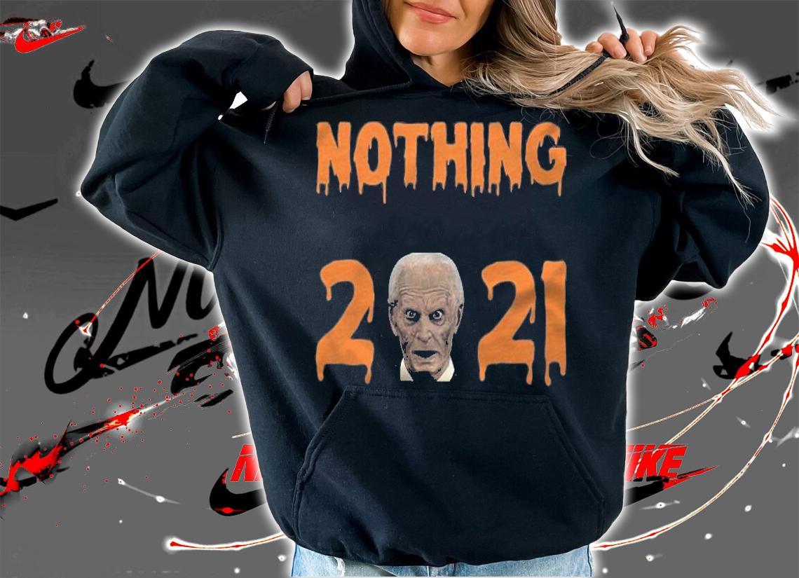 Nothing Is Scarier Than 2021 Biden T-Shirt hoodie